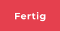 Fertig